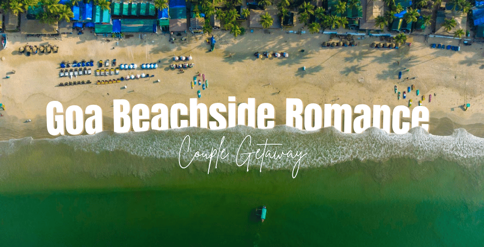 Goa Beachside Romance – 3 Nights / 4 Days Couple Getaway