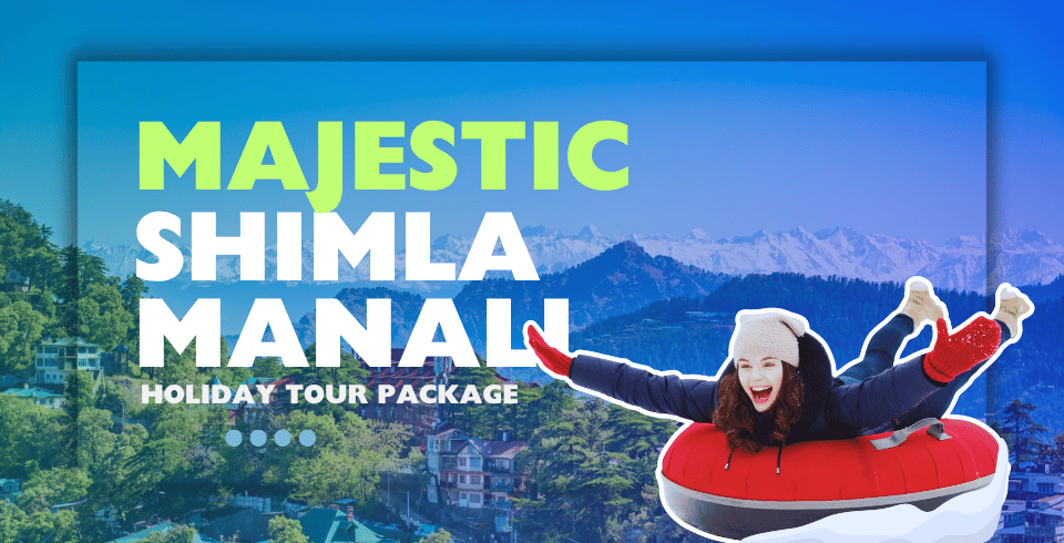 Majestic Shimla Manali Holiday Tour Package